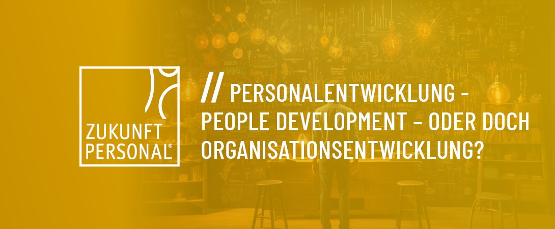 Personalentwicklung - People Development – oder doch Organisationsentwicklung?